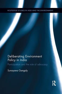 Full Download Deliberating Environmental Policy in India: Participation and the Role of Advocacy - Sunayana Ganguly file in PDF