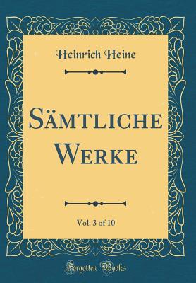 Read S�mtliche Werke, Vol. 3 of 10 (Classic Reprint) - Heinrich Heine file in PDF