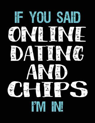 Read If You Said Online Dating and Chips I'm in: Sketch Books for Kids - 8.5 X 11 -  | PDF