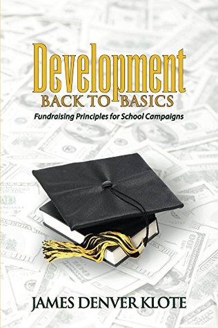 Full Download Development: Back to Basics: Fundraising Principles for School Campaigns - James Klote file in PDF