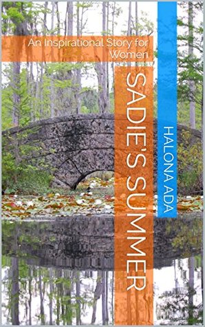 Read Sadie’s Summer: An Inspirational Story for Women - Halona Ada file in PDF