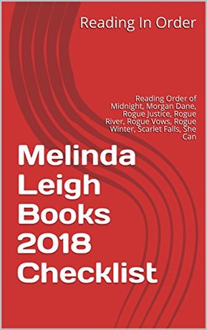 Read Online Melinda Leigh Books 2018 Checklist: Reading Order of Midnight, Morgan Dane, Rogue Justice, Rogue River, Rogue Vows, Rogue Winter, Scarlet Falls, She Can, Stand Alone Books and All Melinda Leigh Books - Reading In Order file in PDF