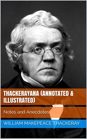 Full Download Thackerayana (Annotated & Illustrated): Notes and Anecdotes - William Makepeace Thackeray file in ePub