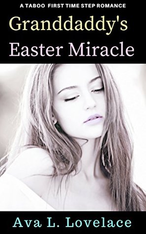 Download Granddaddy's Easter Miracle: A Taboo First Time Step Love - Ava L. Lovelace | PDF