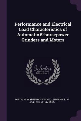 Full Download Performance and Electrical Load Characteristics of Automatic 5-Horsepower Grinders and Motors - M.W. Forth file in PDF