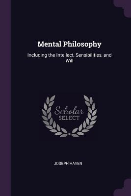 Download Mental Philosophy: Including the Intellect, Sensibilities, and Will - Joseph Haven | ePub