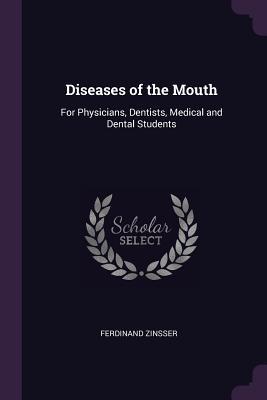 Read Diseases of the Mouth: For Physicians, Dentists, Medical and Dental Students - Ferdinand Zinsser | ePub
