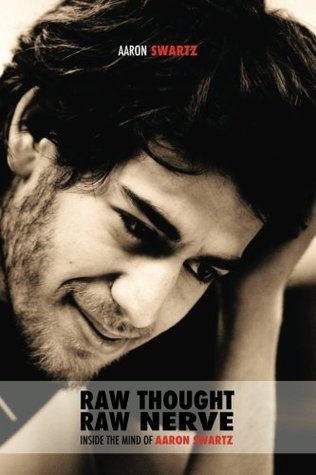 Read Online Raw Thought, Raw Nerve: Inside the Mind of Aaron Swartz: not-for-profit - revised third edition - Aaron Swartz file in ePub