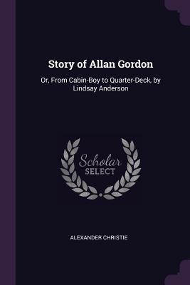 Download Story of Allan Gordon: Or, from Cabin-Boy to Quarter-Deck, by Lindsay Anderson - Alexander Christie | ePub