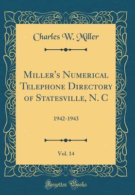 Download Miller's Numerical Telephone Directory of Statesville, N. C, Vol. 14: 1942-1943 (Classic Reprint) - Charles W Miller | ePub