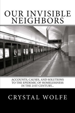 Download Our Invisible Neighbors: Accounts, Causes, and Solutions to the Epidemic of Homelessness in the 21st Century - Crystal Wolfe | ePub