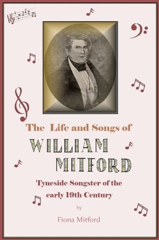 Read The life and songs of William MITFORD: Tyneside Songster of the early 19th Century - Fiona Mitford | PDF