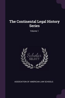 Download The Continental Legal History Series; Volume 1 - Association Of American Law Schools | PDF