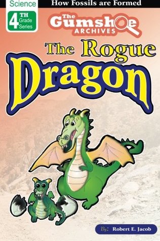 Full Download The Gumshoe Archives, Case# 4-4-2110: The Rogue Dragon - Level 2 Reader (GSA – 4th Grade Level 2 Series) - Robert E. Jacob | PDF