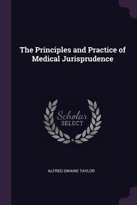 Read The Principles and Practice of Medical Jurisprudence - Alfred Swaine Taylor | PDF