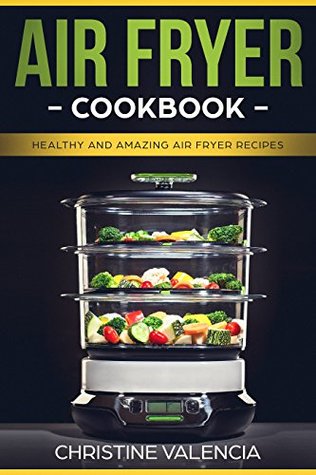 Download AIR FRYER COOKBOOK: Healthy and Amazing Air Fryer Recipes - Christine Valencia | ePub