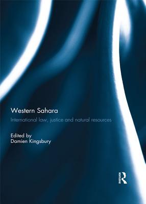 Read Western Sahara: International Law, Justice and Natural Resources - Damien Kingsbury | PDF