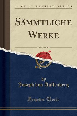Read S�mmtliche Werke, Vol. 9 of 20 (Classic Reprint) - Joseph Von Auffenberg | ePub