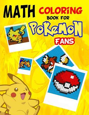 Full Download Math Coloring Book for Pokemon Fans: Cool Math Activity Book for Pokemon Go Fans (Math Activity Books) - Inspire Publications | ePub