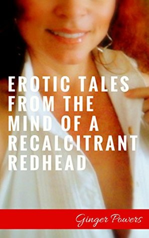 Download Erotic Tales From the Mind of a Recalcitrant Redhead - Ginger Powers file in ePub