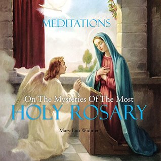 Read Online Meditations on the Mysteries of the Most Holy Rosary - Mary Lou Widmer file in PDF