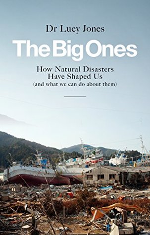 Full Download The Big Ones: How Natural Disasters Have Shaped Us (And What We Can Do About Them) - Lucy Jones file in PDF