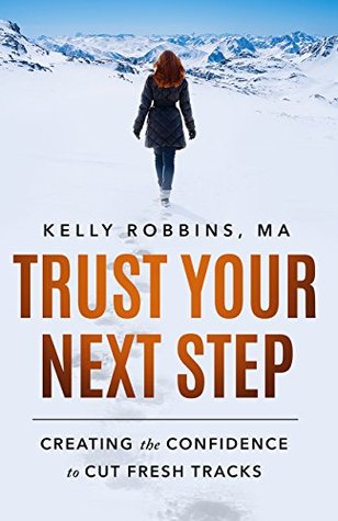 Download Trust Your Next Step: Creating The Confidence to Cut Fresh Tracks - Kelly Robbins | ePub