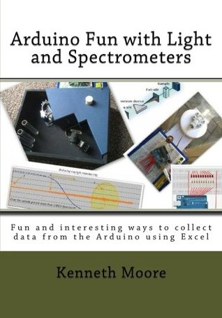 Read Online Arduino Fun with Light and Spectrometers: Arduino Fun with Light and Spectrometers - Mr Kenneth Brian Moore file in ePub
