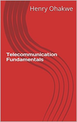 Read Telecommunication Fundamentals (Educational Book 1) - Henry Ohakwe | PDF