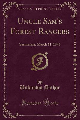 Read Uncle Sam's Forest Rangers: Sustaining; March 11, 1943 (Classic Reprint) - Unknown | PDF