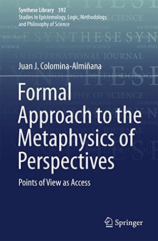 Full Download Formal Approach to the Metaphysics of Perspectives: Points of View as Access (Synthese Library) - Juan J. Colomina-Almiñana | ePub