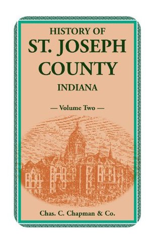 Read Online History of St. Joseph County, Indiana, Volume 2 - Chapman Publishing Company | PDF