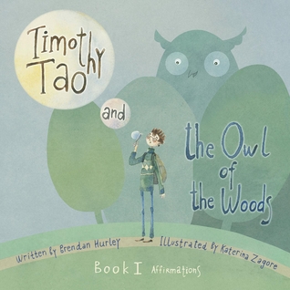 Download Timothy Tao and the Owl of the Woods (Affirmations): Empowering Kids with Mindful Tools for Mindful Living - Brendan Hurley file in ePub