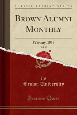 Read Online Brown Alumni Monthly, Vol. 38: February, 1938 (Classic Reprint) - Brown University file in PDF