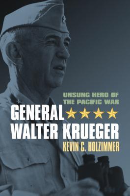 Read General Walter Krueger: Unsung Hero of the Pacific War - Kevin C. Holzimmer | ePub