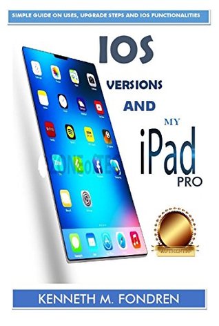 Download ios versions and my ipad pro : simple guide on uses, upgrade steps and ios functionalities - kenneth fondren file in ePub