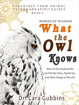 Download Words of Wisdom What the Owl Knows: How an Owl Inspired Me to Find My Voice, Speak Up and Take Charge of My Life (Teachings from Animal Totems and Spirit Guides Book 2) - Cara Gubbins file in PDF