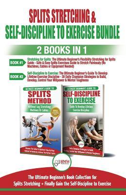 Download Splits Stretching & Self-Discipline To Exercise - 2 Books in 1 Bundle: The Ultimate Beginner's Book Collection for Splits Stretching   Finally Gain the Self-Discipline to Exercise - HMW Publishing file in ePub