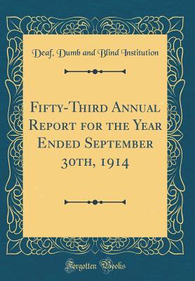 Read Fifty-Third Annual Report for the Year Ended September 30th, 1914 (Classic Reprint) - Deaf Dumb and Blind Institution | PDF
