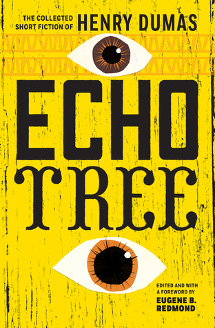 Read Online Echo Tree: The Collected Short Fiction of Henry Dumas - Henry Dumas file in PDF