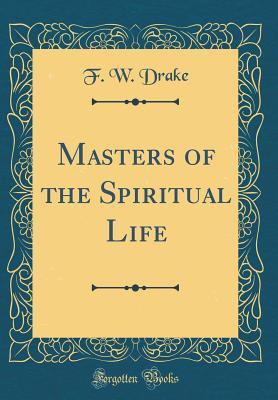 Download Masters of the Spiritual Life (Classic Reprint) - F W Drake file in ePub