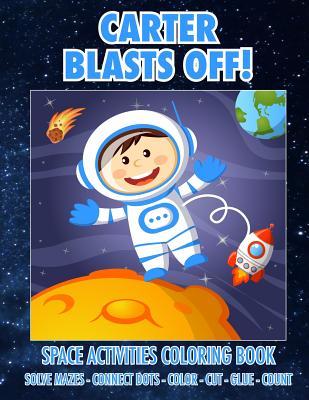 Full Download Carter Blasts Off! Space Activities Coloring Book: Solve Mazes - Connect Dots - Color - Cut - Glue - Count - C a Jameson file in ePub