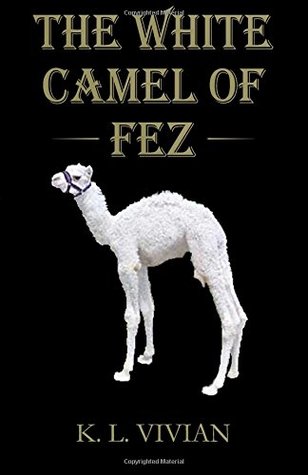 Read Online The White Camel of Fez: A Captivating Adventure in Ancient Morocco - K.L. Vivian file in PDF