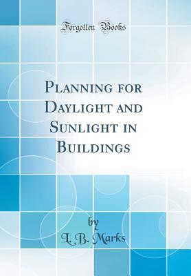 Read Planning for Daylight and Sunlight in Buildings (Classic Reprint) - L B Marks file in PDF