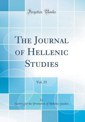 Download The Journal of Hellenic Studies, Vol. 23 (Classic Reprint) - Society for the Promotion of He Studies | PDF