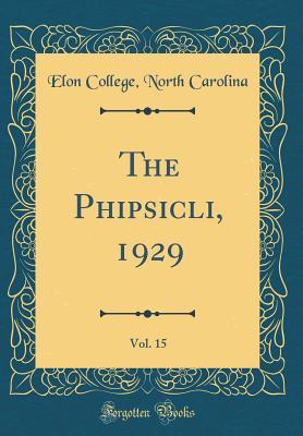 Full Download The Phipsicli, 1929, Vol. 15 (Classic Reprint) - Elon College North Carolina file in PDF