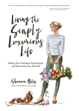 Read Living The Simply Luxurious Life: Making Your Everydays Extraordinary and Discovering Your Best Self - Shannon Ables | ePub