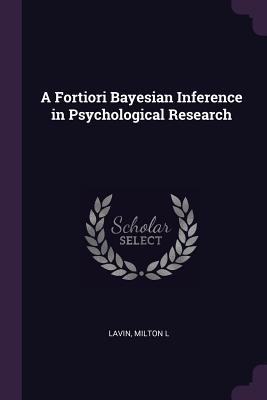 Read A Fortiori Bayesian Inference in Psychological Research - Milton L Lavin file in PDF