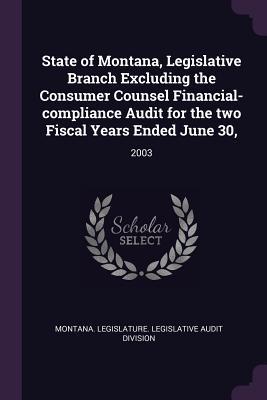 Read Online State of Montana, Legislative Branch Excluding the Consumer Counsel Financial-Compliance Audit for the Two Fiscal Years Ended June 30,: 2003 - Montana Legislature Legislative Audit file in ePub