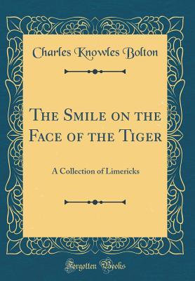 Read Online The Smile on the Face of the Tiger: A Collection of Limericks (Classic Reprint) - Charles Knowles Bolton | ePub